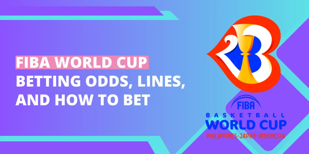 FIBA World Cup Betting Odds, Lines, and How to Bet